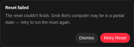 A message titled Reset failed. Its text begins The reset couldn't finish. Grok Bot's computer may be in a partial state. Two buttons: Dismiss, and a red Retry Reset