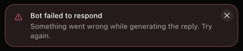 A dark red banner with a warning triangle. Its title is Bot failed to respond and the line under it reads Something went wrong while generating the reply. Try again. A round close button sits at its right end