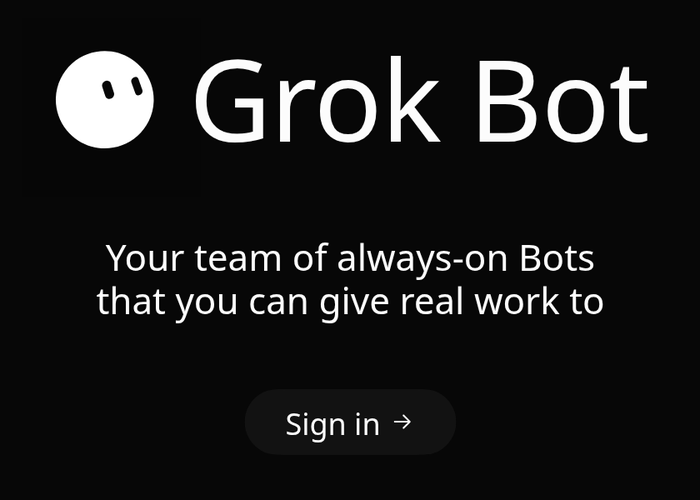 The Grok Bot welcome screen: the Grok Bot name and mark, the line Your team of always-on Bots that you can give real work to, and one button, Sign in
